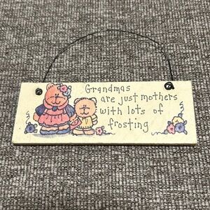“Grandmas are just mothers with lots of frosting” wood mini-sign